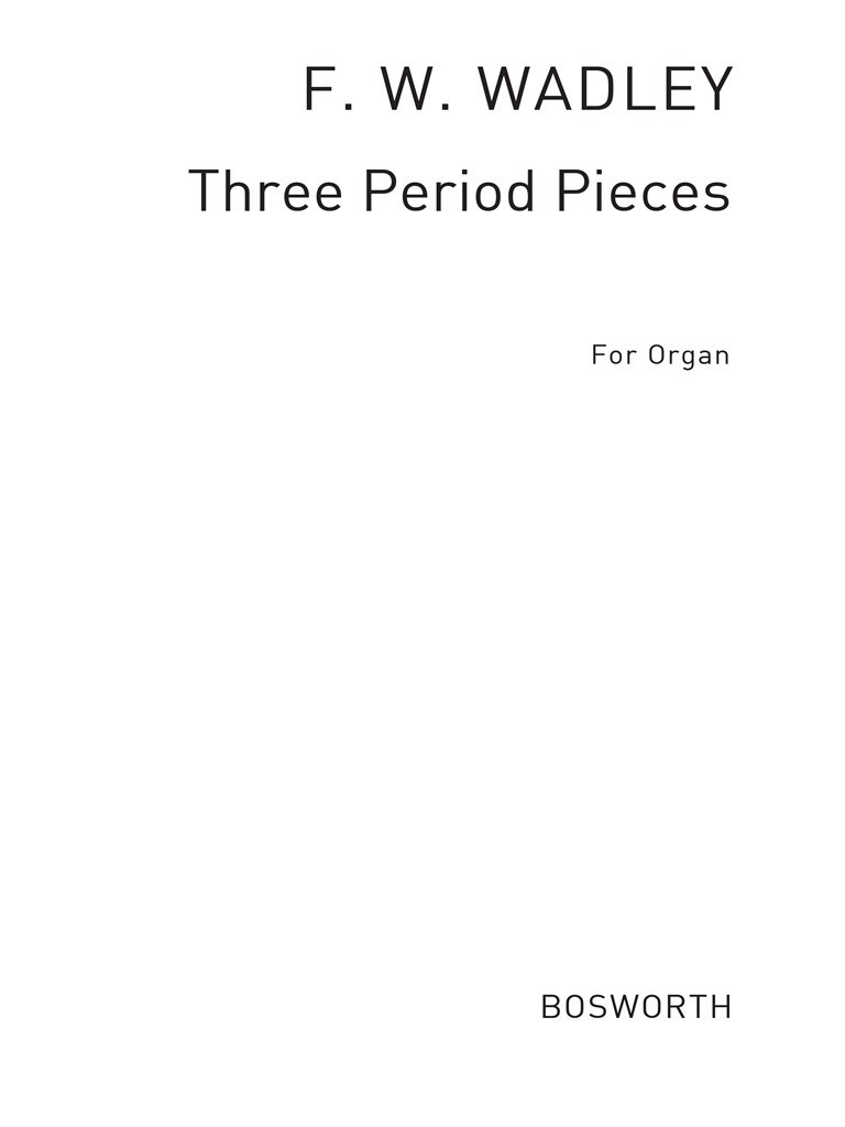 Frederick W. Wadely: Three Period Pieces For Organ